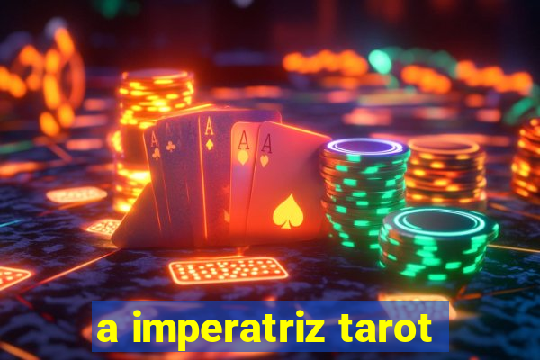 a imperatriz tarot